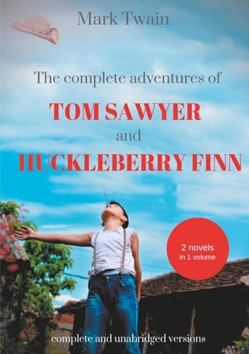 The Complete Adventures of Tom Sawyer and Huckleberry Finn. Two Novels in One Volume