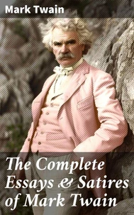 The Complete Essays &amp; Satires of Mark Twain