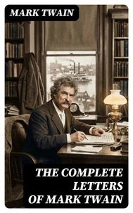 The Complete Letters of Mark Twain