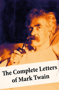 Mark Twain - The Complete Letters of Mark Twain.