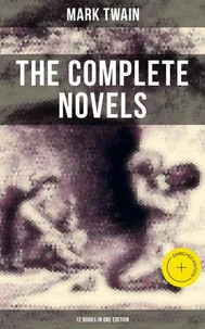 The Complete Novels of Mark Twain - 12 Books in One Edition