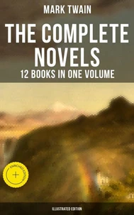 The Complete Novels of Mark Twain - 12 Books in One Volume (Illustrated Edition)
