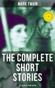 The Complete Short Stories of Mark Twain - All 169 Tales in One Edition