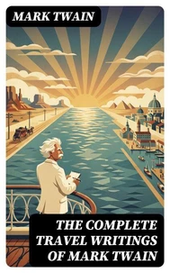 The Complete Travel Writings of Mark Twain