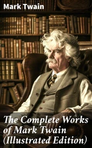 The Complete Works of Mark Twain (Illustrated Edition)