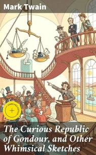 The Curious Republic of Gondour, and Other Whimsical Sketches
