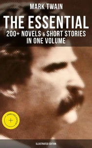 The Essential Mark Twain: 200+ Novels &amp; Short Stories in One Volume (Illustrated Edition)