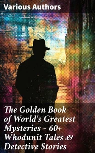 The Golden Book of World's Greatest Mysteries – 60+ Whodunit Tales &amp; Detective Stories
