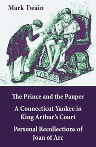 Mark Twain - The Prince and the Pauper + A Connecticut Yankee in King Arthur’s Court + Personal Recollections of Joan of Arc - 3 Unabridged Classics.