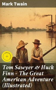 Tom Sawyer &amp; Huck Finn – The Great American Adventure (Illustrated)