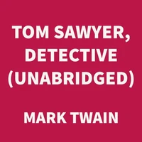 Tom Sawyer, Detective (UNABRIDGED)