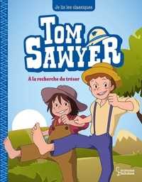 Mark Twain et Maya Saenz - Tom Sawyer T2, A la recherche du trésor - Je lis les classiques.