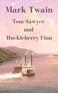 Mark Twain - Tom Sawyer und Huckleberry Finn - Vollständige deutsche Ausgabe.