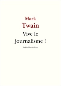 Mark Twain - Vive le journalisme !.