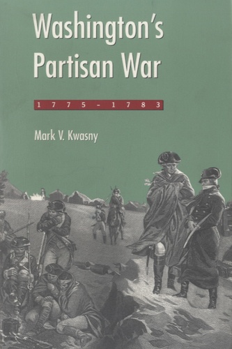 Mark V Kwasny - Washington's Partisan War, 1775-83.