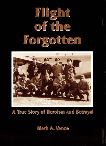 Mark Vance - Flight of the Forgotten - A True Story of Heroism and Betrayal.
