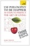 Use Philosophy to be Happier. 30 Steps to Perfect the Art of Living