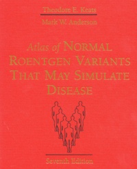 Mark-W Anderson et Theodore-E Keats - Atlas Of Normal Roentgen Variants That May Simulate Disease. 7th Edition.