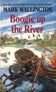 Mark Wallington - Boogie Up The River - One Man and His Dog to the Source of the Thames.