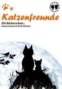 Mark Walstad et Penny Linwood - Katzenfreunde - Ein Bücherschatz von Penny Linwood &amp; Mark Walstad.
