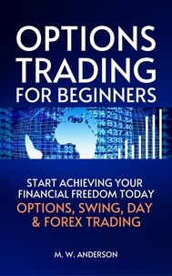  Mark Warren Anderson - Options Trading for Beginners - The 7-Day Crash Course I Start Achieving Your Financial Freedoom Today I Options, Swing, Day &amp; Forex Trading.