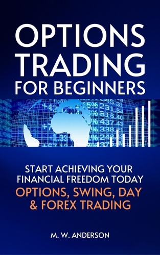  Mark Warren Anderson - Options Trading for Beginners - The 7-Day Crash Course I Start Achieving Your Financial Freedoom Today I Options, Swing, Day &amp; Forex Trading.