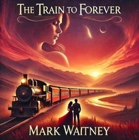 Téléchargement ebook gratuit pour tablette Android The Train to Forever ePub CHM DJVU (Litterature Francaise) 9798230532798 par Mark Watney