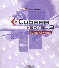 Mark Wherry - Cubase SX / SL 3 - Guide officiel.