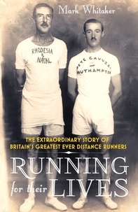 Mark Whitaker - Running For Their Lives - The Extraordinary Story of Britain’s Greatest Ever Distance Runners.