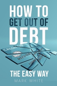  Mark White - How to get out of debt the easy way.