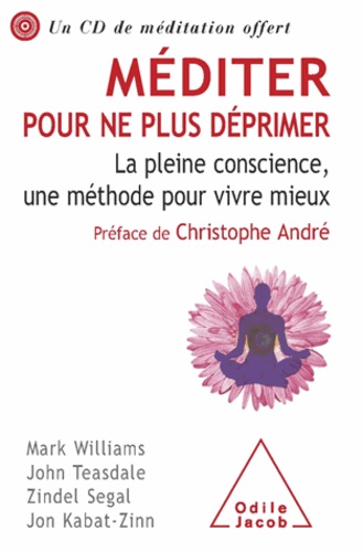 Mark Williams et John Teasdale - Méditer pour ne plus déprimer (sans CD) - La pleine conscience, une méthode pour vivre mieux.