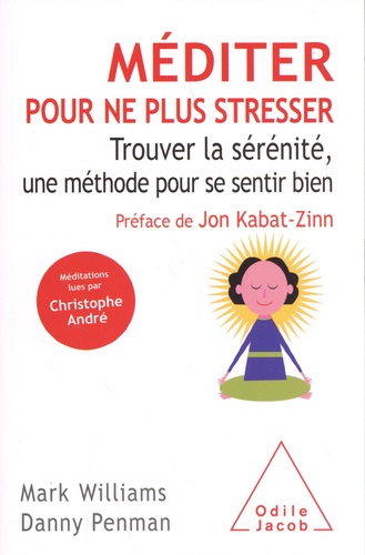 Méditer pour ne plus stresser. Trouver la sérénité, une méthode pour se sentir bien