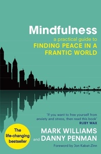 Mark Williams - Mindfulness - A Practical Guide to Finding Peace in a Frantic World.