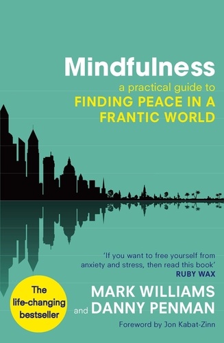 Mindfulness. A Practical Guide to Finding Peace in a Frantic World
