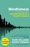 Mark Williams - Mindfulness - A Practical Guide to Finding Peace in a Frantic World.