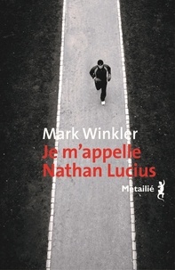 Mark Winkler - Je m'appelle Nathan Lucius - Un roman en 67 265 mots.