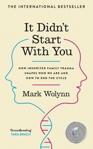 Mark Wolynn - It Didn't Start With You - How inherited family trauma shapes who we are and how to end the cycle.