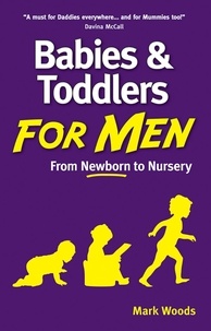 Mark Woods - Babies and Toddlers for Men [101 Tips] - From Newborn to Nursery.