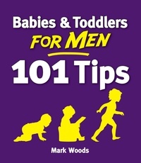 Mark Woods - Babies and Toddlers for Men - From Newborn to Nursery.