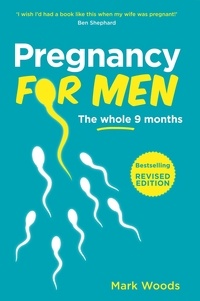 Mark Woods - Pregnancy for Men [101 Tips] - The whole nine months.