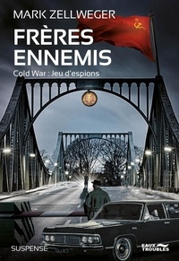 Mark Zellweger - Cold War : jeux d'espions Tome 1 : Frères ennemis.