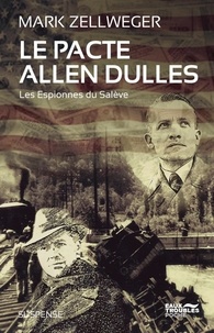Mark Zellweger - Les espionnes du Salève Tome 3 : Le Pacte Allen Dulles.
