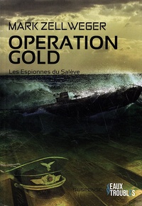 Mark Zellweger - Les espionnes du Salève Tome 4 : Opération Gold.