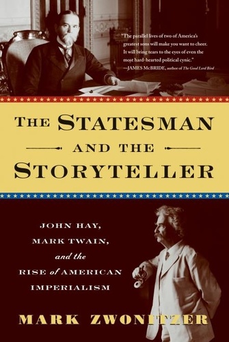 The Statesman and the Storyteller. John Hay, Mark Twain, and the Rise of American Imperialism