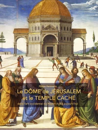 Le Dôme de Jérusalem et le temple caché