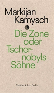 Die Zone oder Tschernobyls Söhne