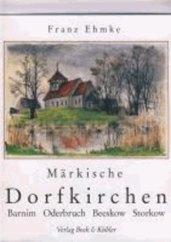 Märkische Dorfkirchen. Barnim, Oderbruch, Storkow, Beeskow.