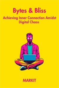  MARKIT - Bytes &amp; Bliss:Achieving Inner Connection Amidst Digital Chaos.