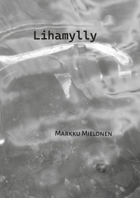Markku Mielonen - Lihamylly.