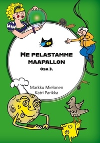 Markku Mielonen - Me pelastamme maapallon - Osa 3..